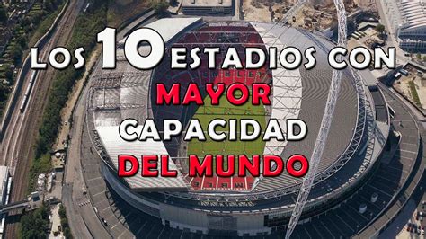 estadios con mayor capacidad en el mundo